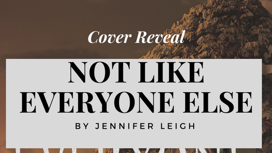 Not Like Everyone Else by Jennifer Leigh Cover Reveal Banner